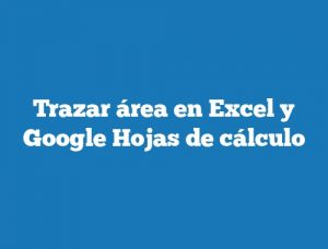Trazar área en Excel y Google Hojas de cálculo