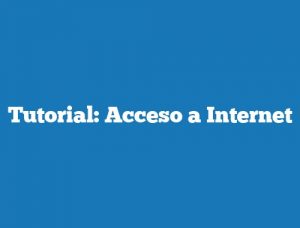 Tutorial: Acceso a Internet