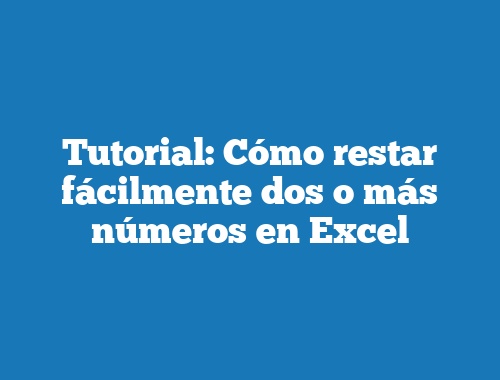 Tutorial: Cómo restar fácilmente dos o más números en Excel