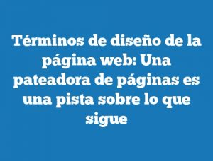 Términos de diseño de la página web: Una pateadora de páginas es una pista sobre lo que sigue