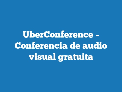UberConference – Conferencia de audio visual gratuita