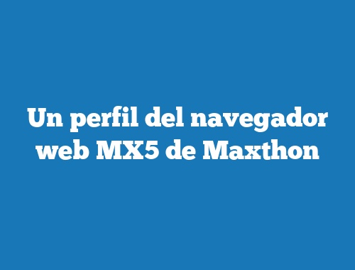 Un perfil del navegador web MX5 de Maxthon