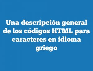 Una descripción general de los códigos HTML para caracteres en idioma griego