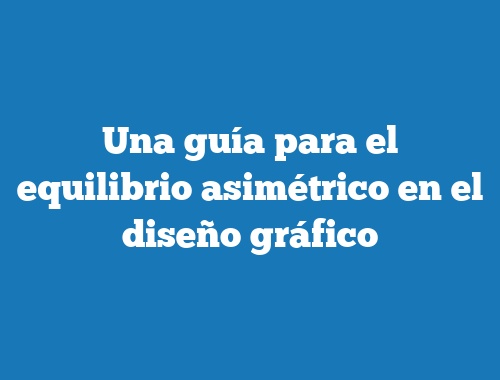 Una guía para el equilibrio asimétrico en el diseño gráfico