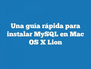 Una guía rápida para instalar MySQL en Mac OS X Lion