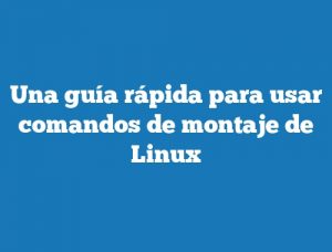 Una guía rápida para usar comandos de montaje de Linux