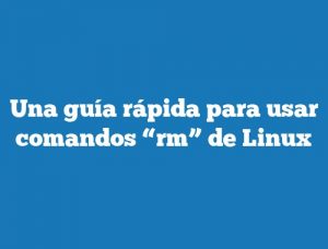 Una guía rápida para usar comandos “rm” de Linux