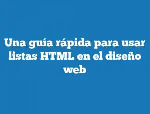 Una guía rápida para usar listas HTML en el diseño web
