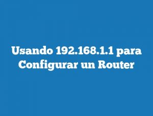 Usando 192.168.1.1 para Configurar un Router