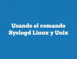 Usando el comando Syslogd Linux y Unix