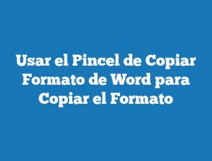 Usar el Pincel de Copiar Formato de Word para Copiar el Formato