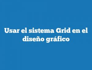 Usar el sistema Grid en el diseño gráfico