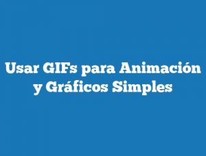 Usar GIFs para Animación y Gráficos Simples