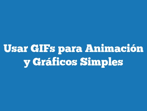 Usar GIFs para Animación y Gráficos Simples