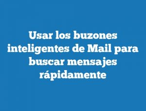 Usar los buzones inteligentes de Mail para buscar mensajes rápidamente