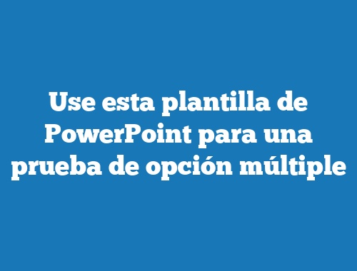 Use esta plantilla de PowerPoint para una prueba de opción múltiple