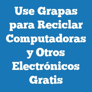 Use Grapas para Reciclar Computadoras y Otros Electrónicos Gratis