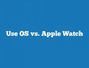 Use OS vs. Apple Watch
