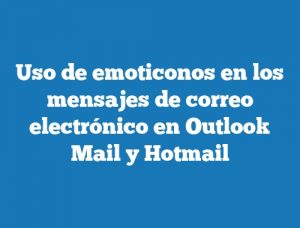 Uso de emoticonos en los mensajes de correo electrónico en Outlook Mail y Hotmail