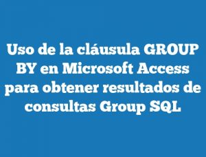Uso de la cláusula GROUP BY en Microsoft Access para obtener resultados de consultas Group SQL