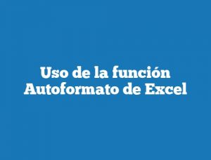 Uso de la función Autoformato de Excel