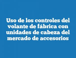 Uso de los controles del volante de fábrica con unidades de cabeza del mercado de accesorios