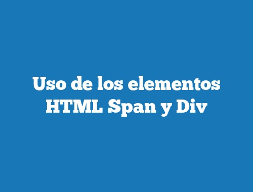 Uso de los elementos HTML Span y Div