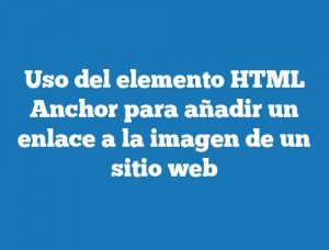 Uso del elemento HTML Anchor para añadir un enlace a la imagen de un sitio web