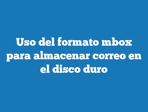Uso del formato mbox para almacenar correo en el disco duro