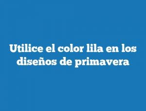 Utilice el color lila en los diseños de primavera