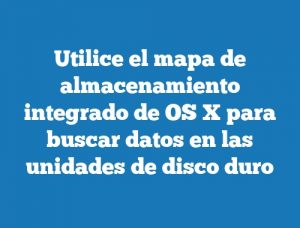 Utilice el mapa de almacenamiento integrado de OS X para buscar datos en las unidades de disco duro