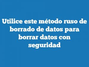 Utilice este método ruso de borrado de datos para borrar datos con seguridad