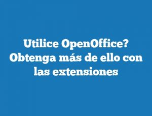 Utilice OpenOffice? Obtenga más de ello con las extensiones