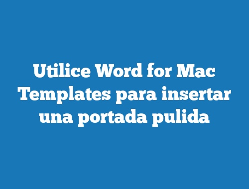 Utilice Word for Mac Templates para insertar una portada pulida |  TecnoNautas