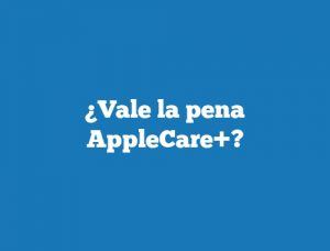 ¿Vale la pena AppleCare+?