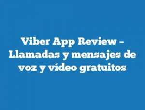 Viber App Review – Llamadas y mensajes de voz y vídeo gratuitos