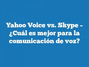 Yahoo Voice vs. Skype – ¿Cuál es mejor para la comunicación de voz?