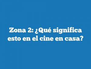 Zona 2: ¿Qué significa esto en el cine en casa?